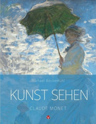 Kniha Kunst sehen - Claude Monet Michael Bockemühl