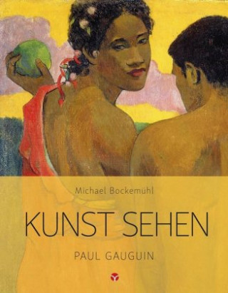 Könyv Kunst sehen - Paul Gauguin Michael Bockemühl