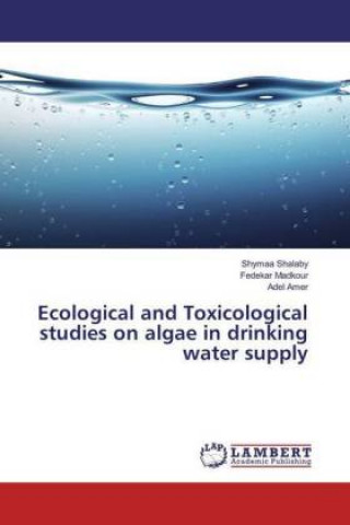 Książka Ecological and Toxicological studies on algae in drinking water supply Shymaa Shalaby