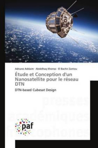 Książka Étude et Conception d'un Nanosatellite pour le réseau DTN Adnane Addaim