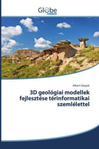 Könyv 3D geológiai modellek fejlesztése térinformatikai szemlélettel Albert Gáspár