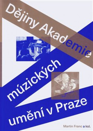 Könyv Dějiny Akademie múzických umění v Praze Martin Franc
