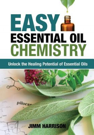 Libro Easy Essential Oil Chemistry: Unlock the Healing Potential of Essential Oils Jimm Harrison