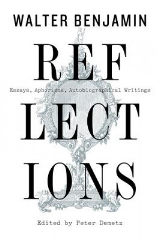 Knjiga Reflections: Essays, Aphorisms, Autobiographical Writings Walter Benjamin