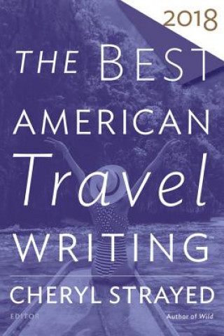 Kniha Best American Travel Writing 2018 Cheryl Strayed