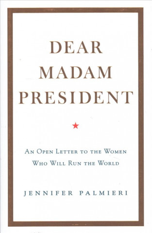 Knjiga Dear Madam President Jennifer Palmieri