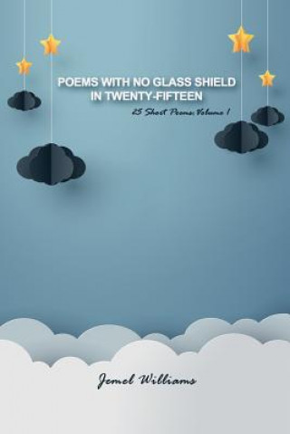 Knjiga Poems with No Glass Shield in Twenty-fifteen: 25 Short Poems: Volume 1 Jemel Williams