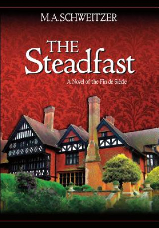 Buch The Steadfast: A novel of the fin de siecle M A Schweitzer