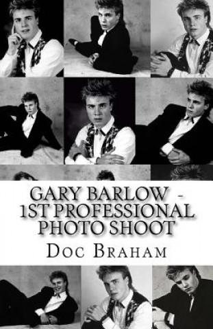 Kniha Gary Barlow 1st Professional Photo Shoot - 1989: Before TAKE THAT - There was Doc Braham Doc Braham