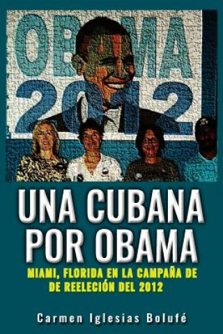 Kniha Una Cubana por Obama: Miami, Florida en la Campana de reeleccion Carmen Iglesias Bolufe