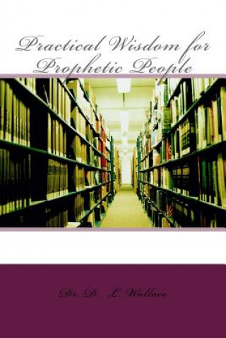Knjiga Practical Wisdom for Prophetic People Dr D L Wallace