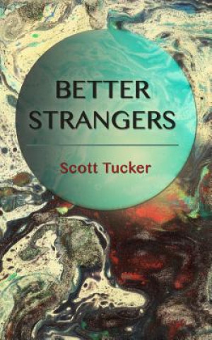 Kniha Better Strangers Scott Tucker