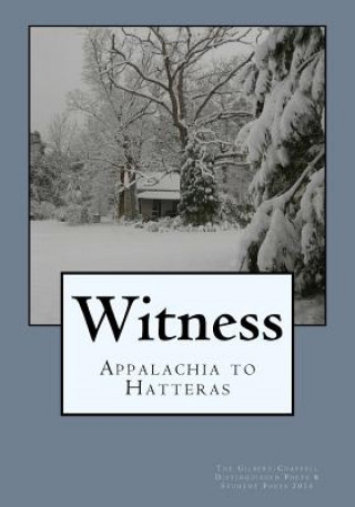 Книга Witness: Appalachia to Hatteras: The Gilbert-Chappell Distinguished Poets & Student Poets 2016 Ted Wojtasik