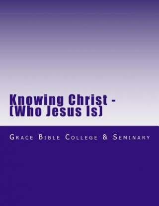 Knjiga Knowing Christ Grace Bible College &amp; Seminary