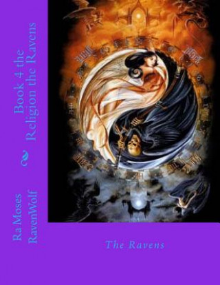 Kniha Book 4 the Religion the Ravens: Religion Mrs Ra Moses Raven Donna-Wolf Rd