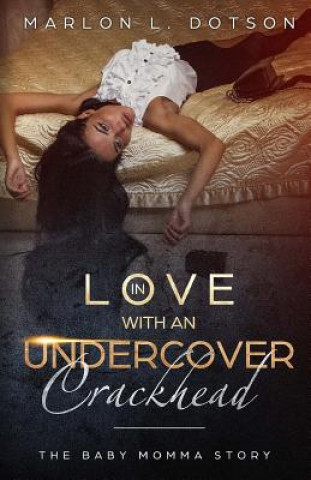 Carte In Love With An Undercover Crackhead: The Baby Momma Story Marlon L Dotson