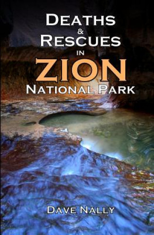 Kniha Deaths and Rescues in Zion National Park: (2nd Edition) Dave Nally