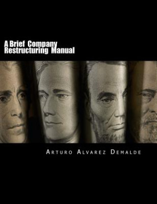 Книга A Brief Company Restructuring Manual: How to restructure a company: tips and practical business cases Arturo Alvarez Demalde