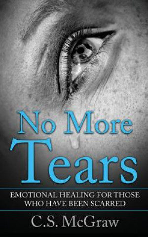 Kniha No More Tears: Emotional Healing For Those Who Have Been Scarred C S McGraw