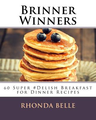 Kniha Brinner Winners: 60 Super #Delish Breakfast for Dinner Recipes Rhonda Belle