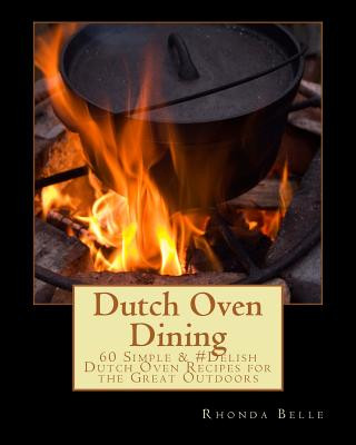 Buch Dutch Oven Dining: 60 Simple &#Delish Dutch Oven Recipes for the Great Outdoors Rhonda Belle