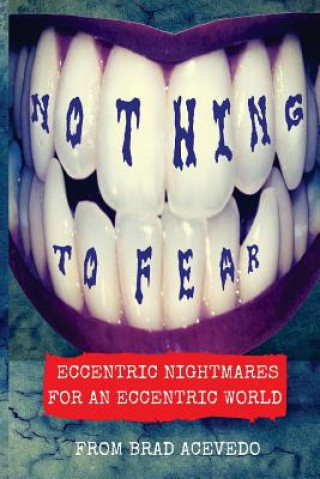 Carte Nothing to Fear: Eccentric Nightmares for an Eccentric World Brad Acevedo