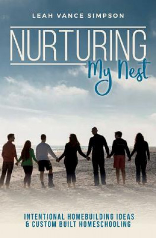 Carte Nurturing My Nest: Intentional Homebuilding Ideas & Custom Built Homeschooling Leah Vance Simpson