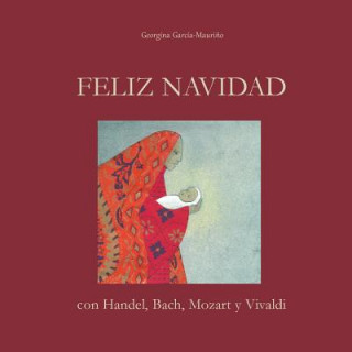 Carte FELIZ NAVIDAD con Handel, Bach, Mozart y Vivaldi: ?Celebra la Navidad con la mejor música! Georgina Garcia-Maurino