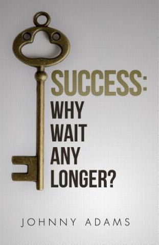 Libro Success: Why wait any longer? Johnny Adams