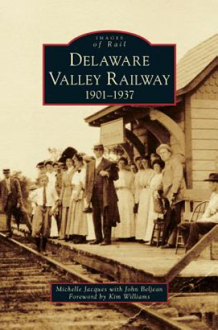 Carte Delaware Valley Railway: 1901-1937 Michelle Jacques with John Beljean
