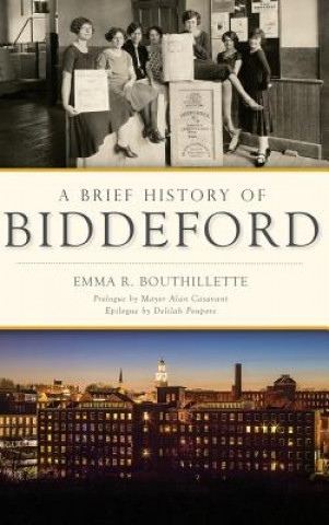 Knjiga A Brief History of Biddeford Emma R Bouthillette