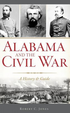 Livre Alabama and the Civil War: A History & Guide Robert C Jones