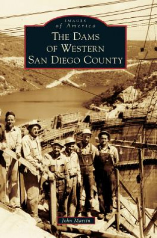 Книга The Dams of Western San Diego County John L Martin