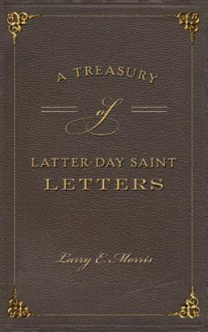 Kniha A Treasury of Latter-Day Saint Letters Larry E Morris