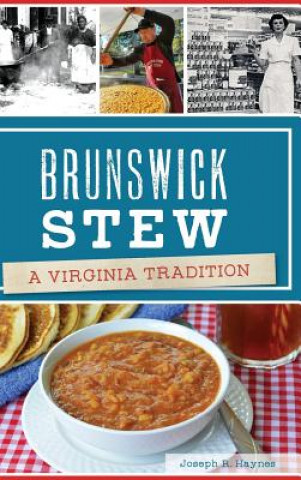 Carte Brunswick Stew: A Virginia Tradition Joseph R Haynes