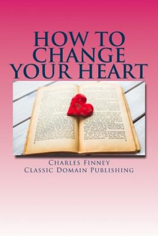 Kniha How To Change Your Heart Charles Finney