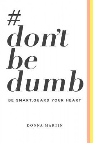 Book #dontbedumb: Be Smart... Guard Your Heart Donna Martin