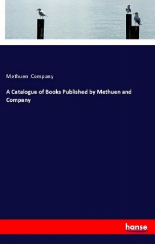 Carte A Catalogue of Books Published by Methuen and Company Methuen Company