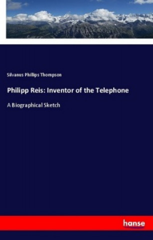 Knjiga Philipp Reis: Inventor of the Telephone Silvanus Phillips Thompson