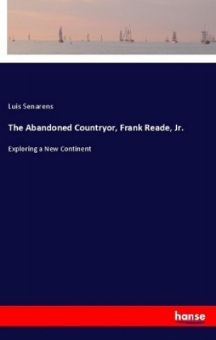 Książka The Abandoned Countryor, Frank Reade, Jr. Luis Senarens