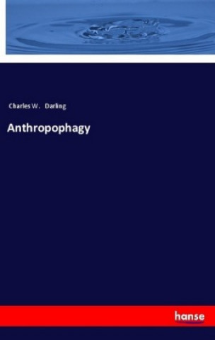 Knjiga Anthropophagy Charles W. Darling