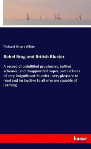 Książka Rebel Brag and British Bluster Richard Grant White