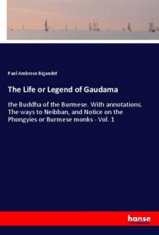 Kniha The Life or Legend of Gaudama Paul Ambrose Bigandet