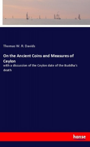 Książka On the Ancient Coins and Measures of Ceylon Thomas W. R. Davids