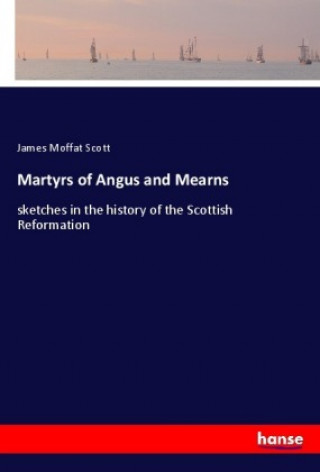 Książka Martyrs of Angus and Mearns James Moffat Scott