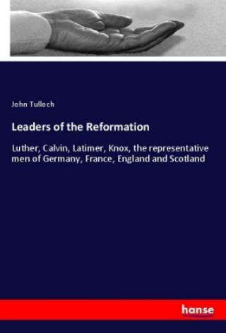 Könyv Leaders of the Reformation John Tulloch
