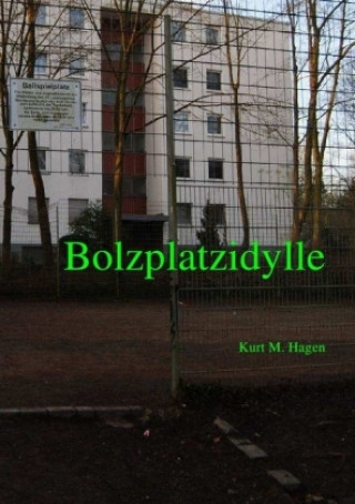 Knjiga Bolzplatzidylle Kurt M. Hagen
