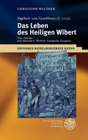 Kniha Sigebert von Gembloux (+ 1112): Das Leben des Heiligen Wibert Sigebert von Gembloux