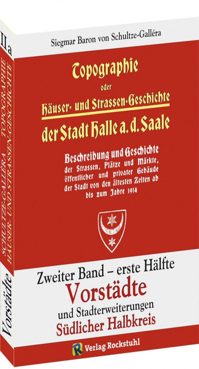 Kniha Topographie oder Häuser- und Straßengeschichte der Stadt HALLE a. Saale. Zweiter Band - erste Hälfte Siegmar Baron von Schultze-Gallera