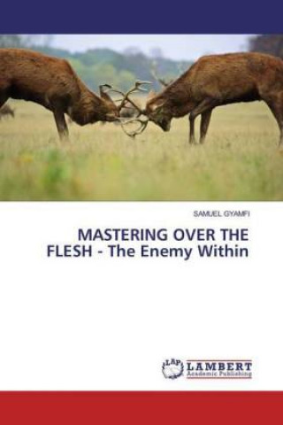 Kniha MASTERING OVER THE FLESH - The Enemy Within Samuel Gyamfi